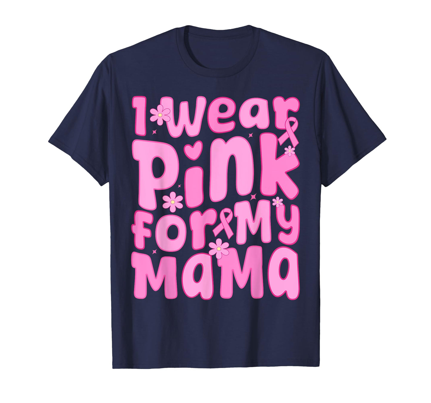 I Wear Pink For My Mama Ribbon Breast Cancer Support Squads T-Shirt