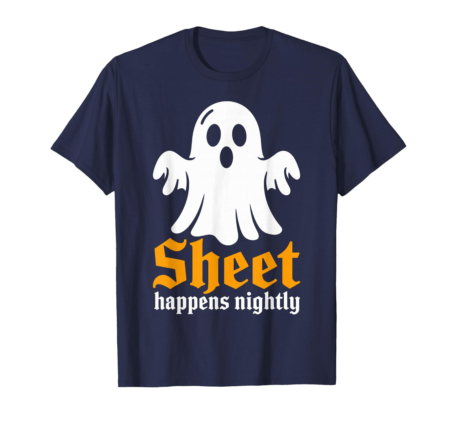 Sheet Happens Nightly Humor Costume Funny Halloween Ghost T-Shirt