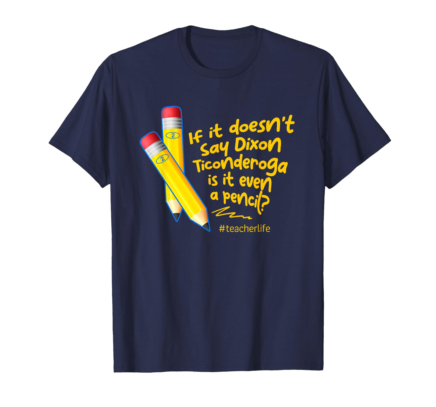 If It Doesn't Say Dixon Ticonderoga Is It Even A Pencil T-Shirt