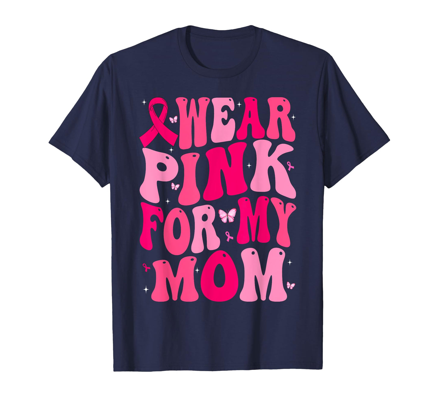 I Wear Pink For My Mom Support Breast Cancer Awareness T-Shirt
