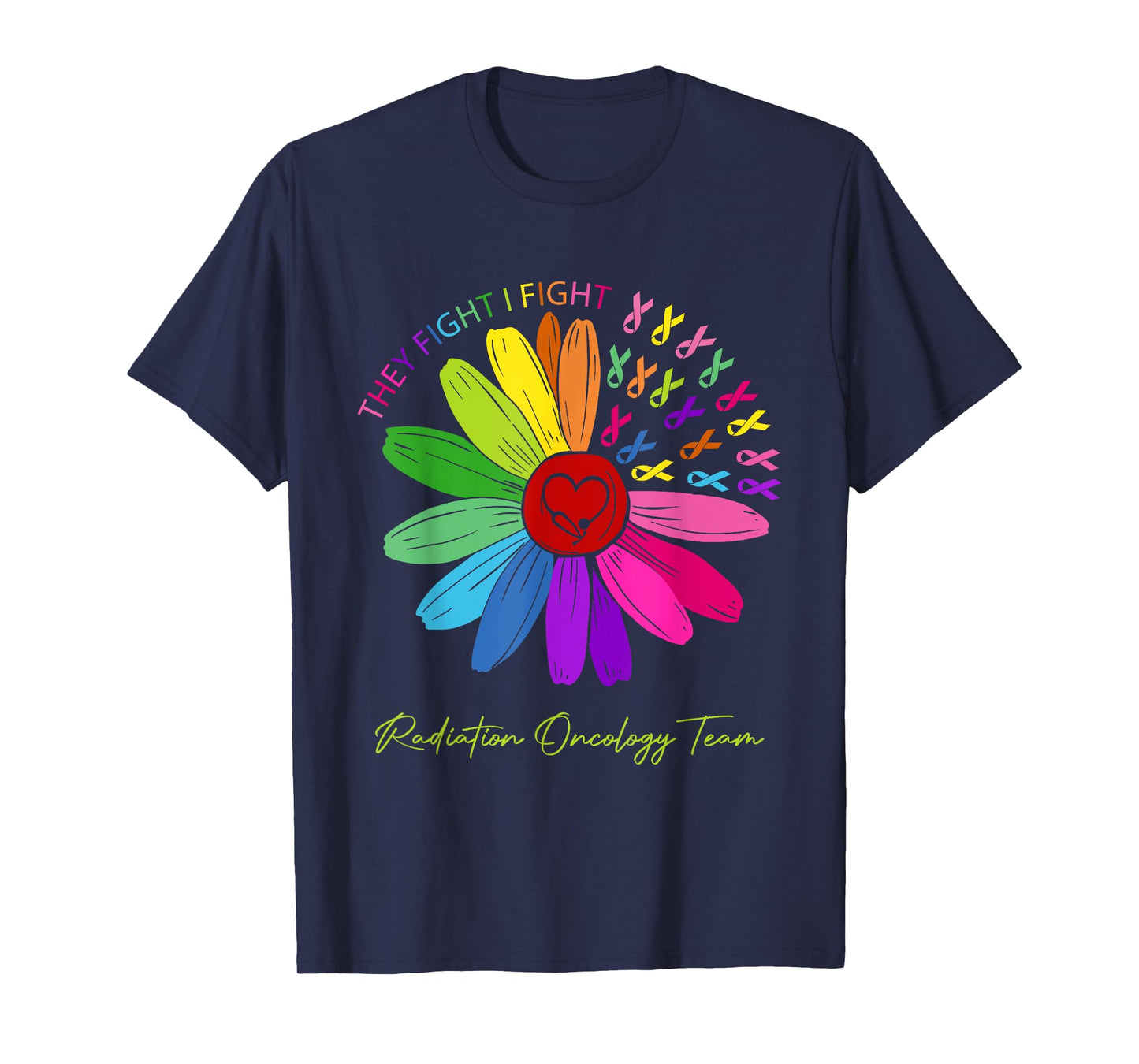 They Fight I Fight. Oncology Team. Radiation Oncology Nurse T-Shirt