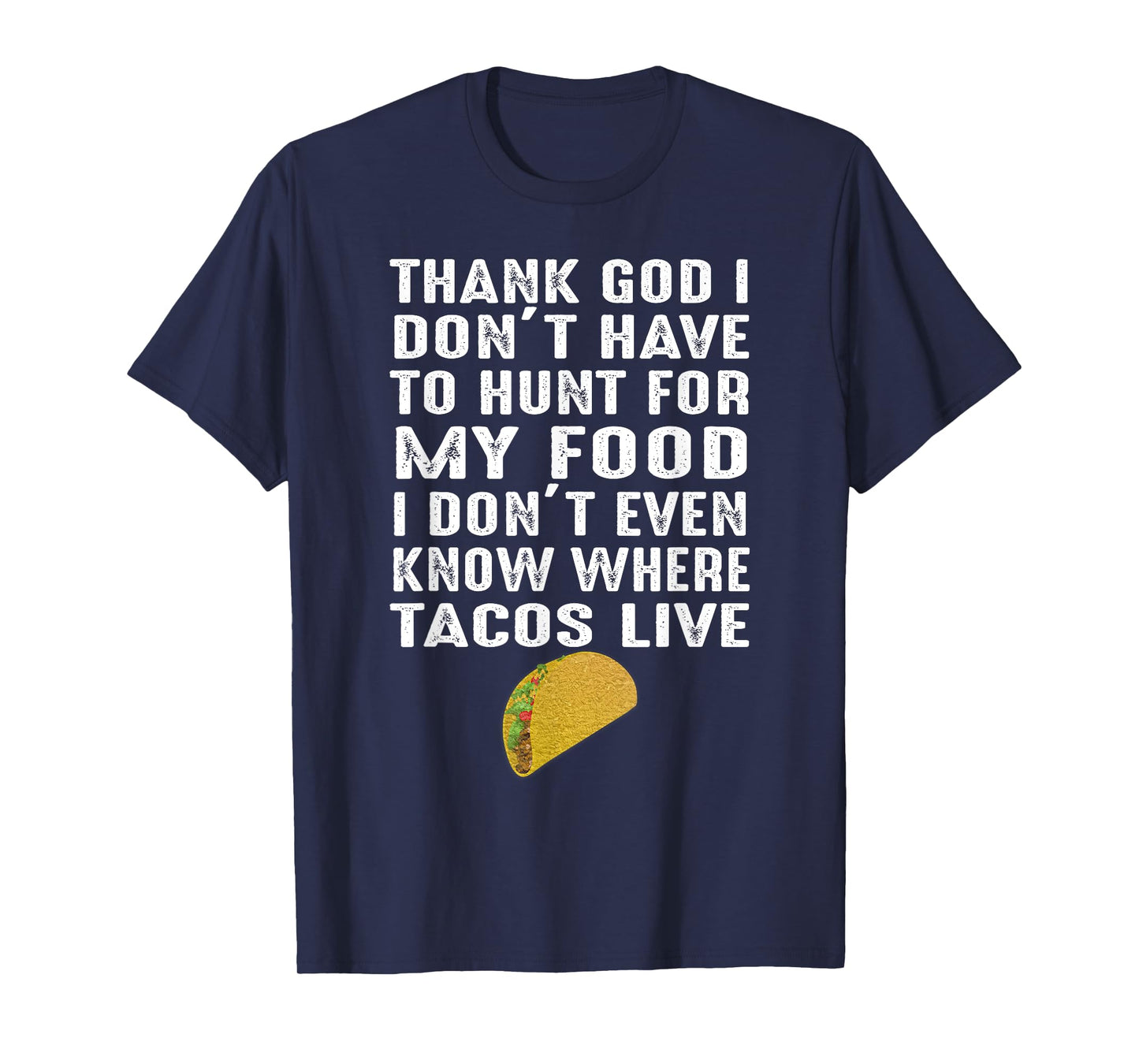 Thank God I Don't Have To Hunt For My Food Tacos Lover Gift T-Shirt