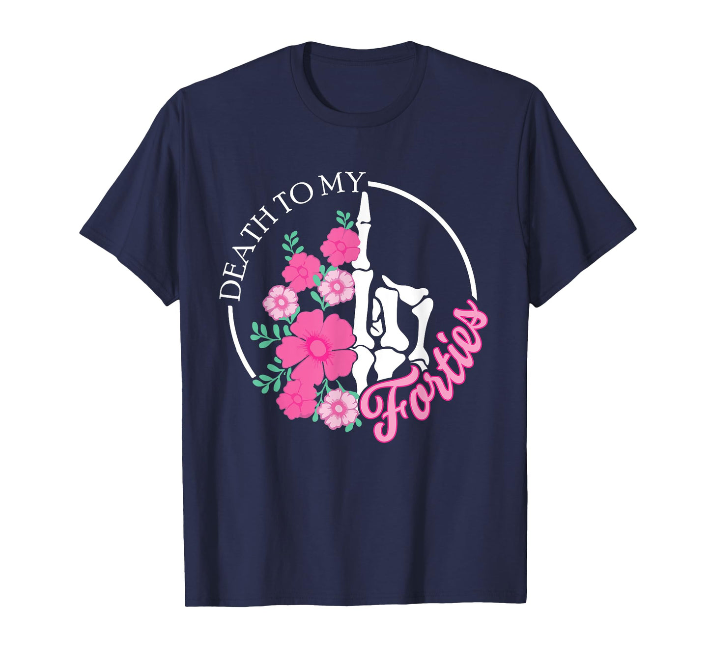 Death To My Forties 40s Funny Turning 50th Birthday Skeleton T-Shirt