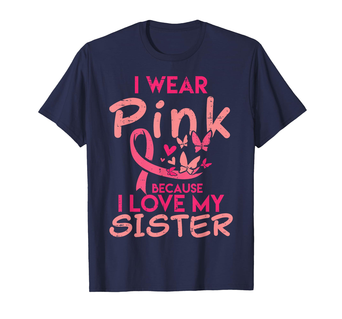 I Wear Pink I Love My Sister Breast Cancer Awareness Support T-Shirt