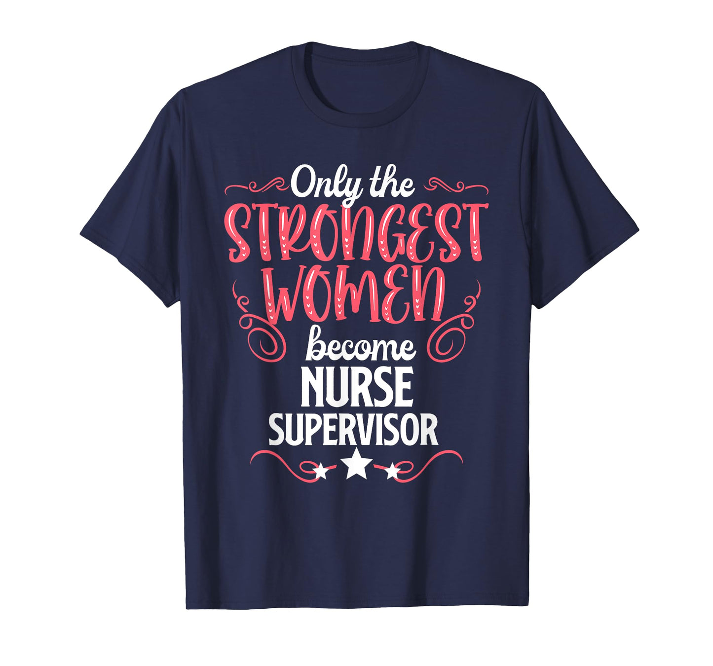 Only The Strongest Women Become Nurse Supervisor T-Shirt
