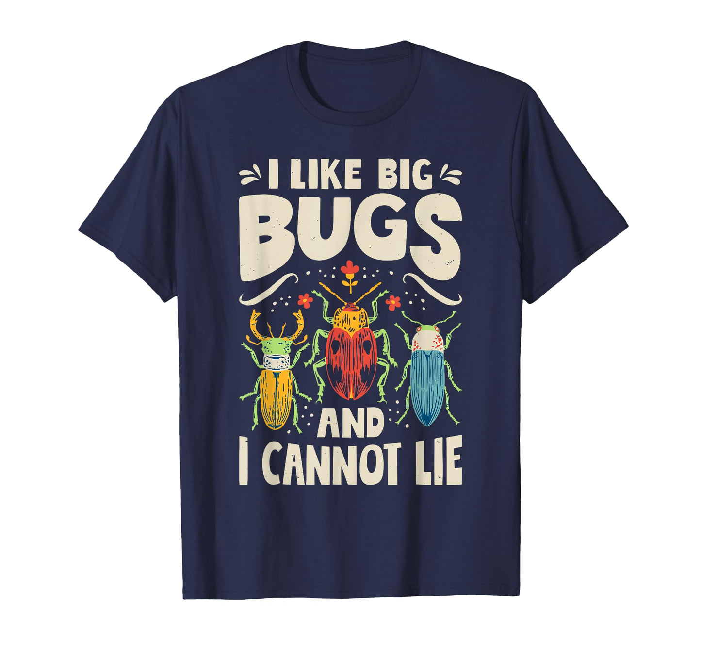 I Like Big Bugs And I Cannot Lie Insect Lover Entomologist T-Shirt