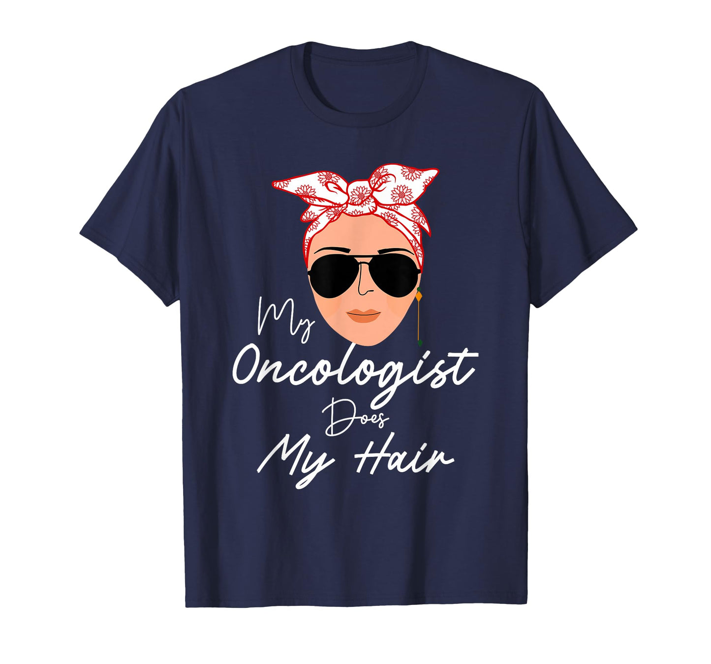 Funny Cancer Chemo Survivor Gifts My Oncologist Does My Hair Chemotherapy Cancer Patient Joke T-Shirt
