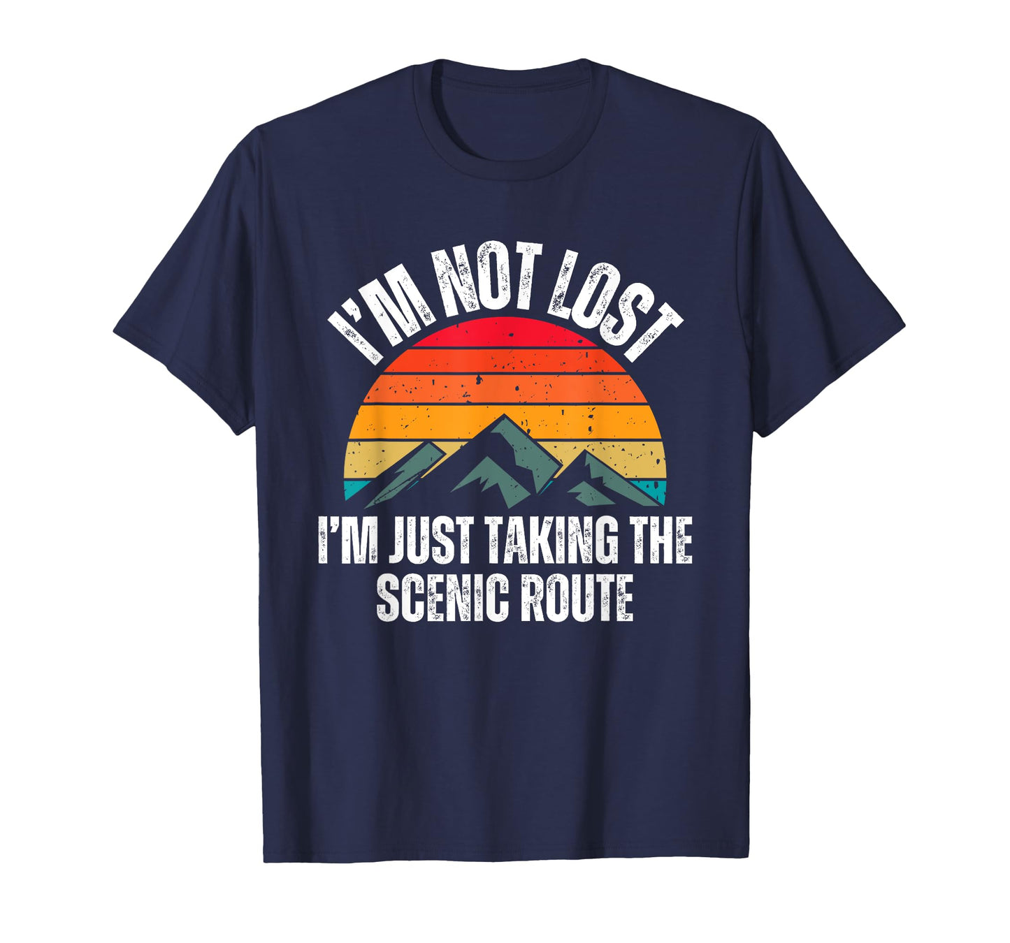 I'm Not Lost I'm Just Taking The Scenic Route Shirt Hiker T-Shirt