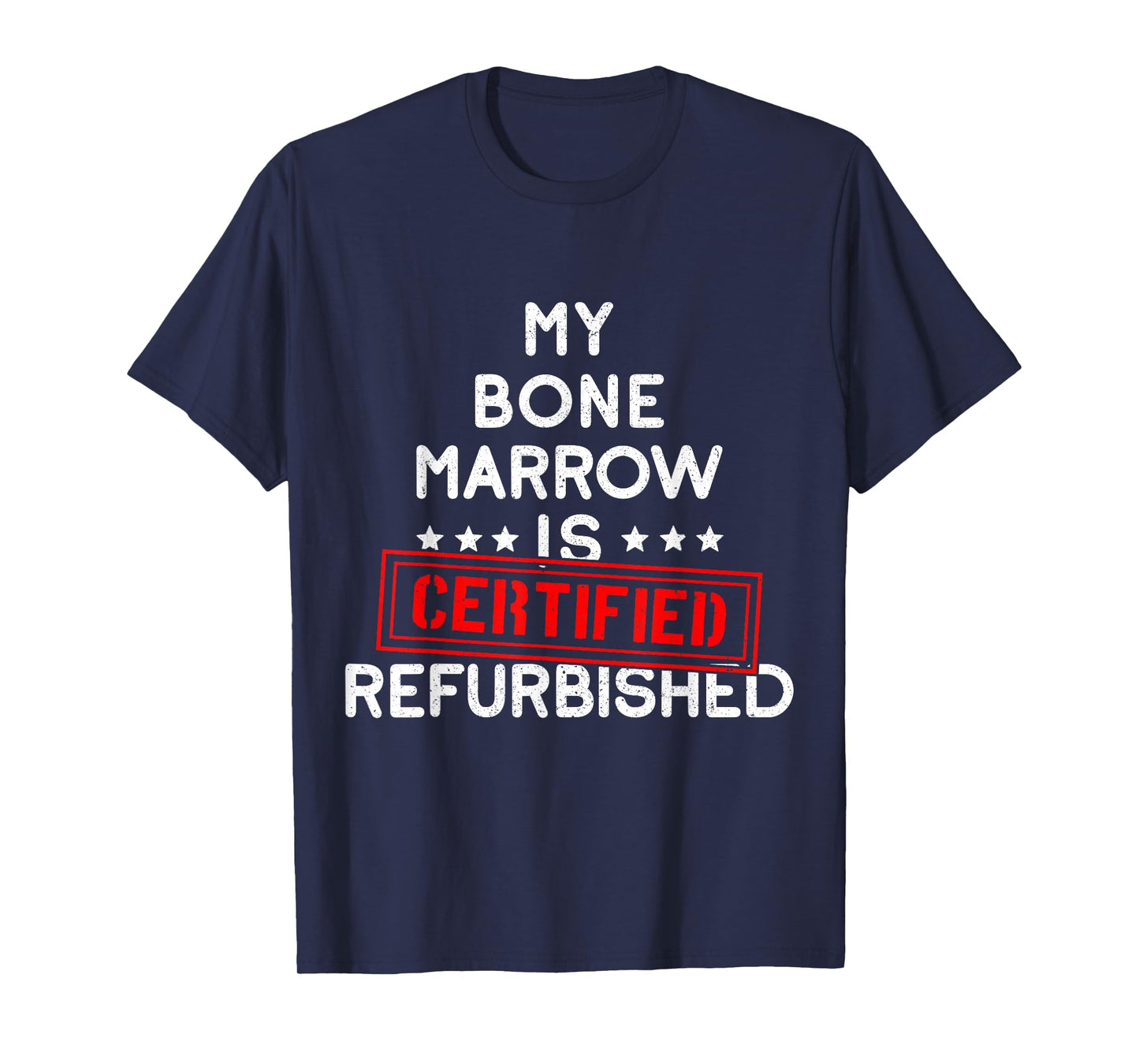 My Bone Marrow Is Certified Refurbished Leukemia Bone Cancer T-Shirt