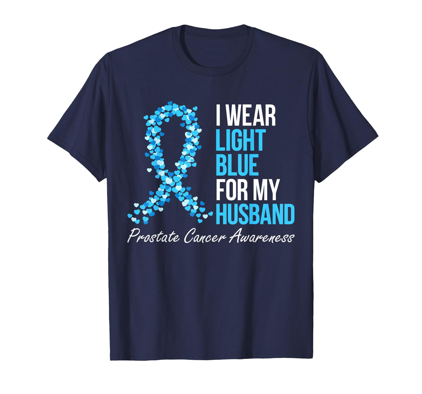 Prostate Cancer Awareness I Wear Light Blue For My Husband T-Shirt