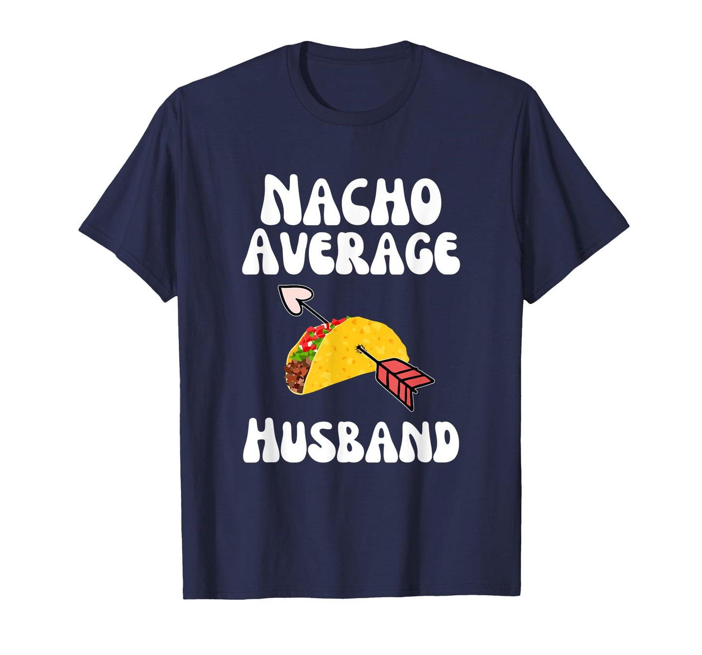 Mens Valentine's Day Humor Taco | Funny Nacho Average Husband T-Shirt
