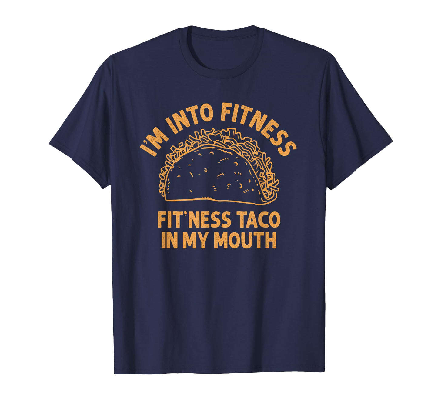I'm into Fitness Taco in My Mouth Funny Taco men womens T-Shirt
