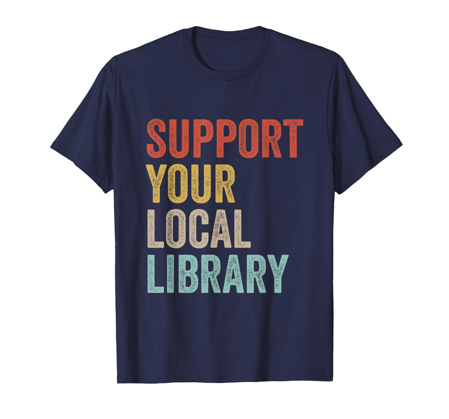 Support Your Local Library Books Bookaholic Teacher Bookworm T-Shirt