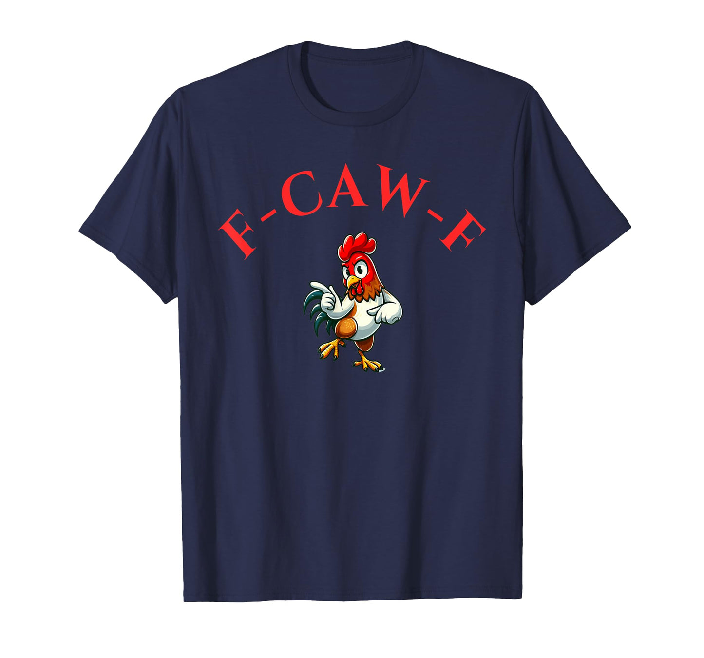 Funny F-Caw-F Chicken Rooster for Men Women T-Shirt