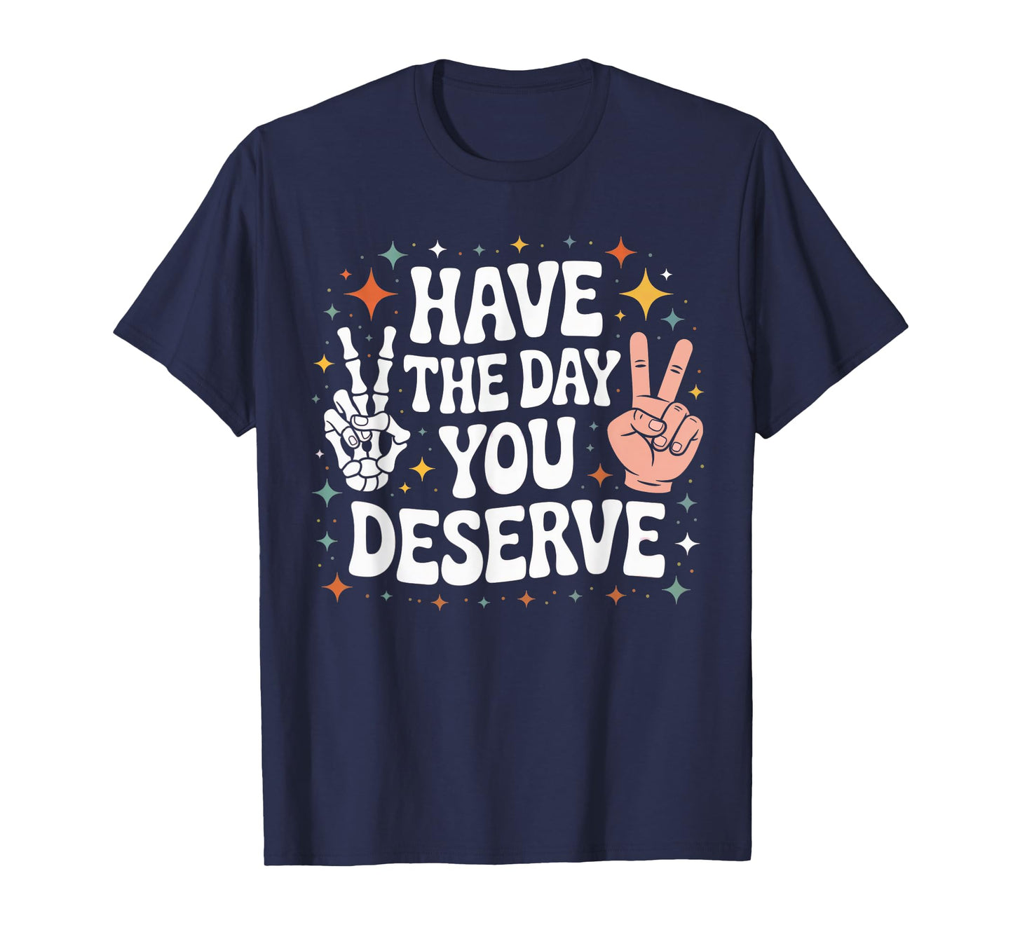 Womens Skull Hands Emo Have The Day You Deserve T-Shirt