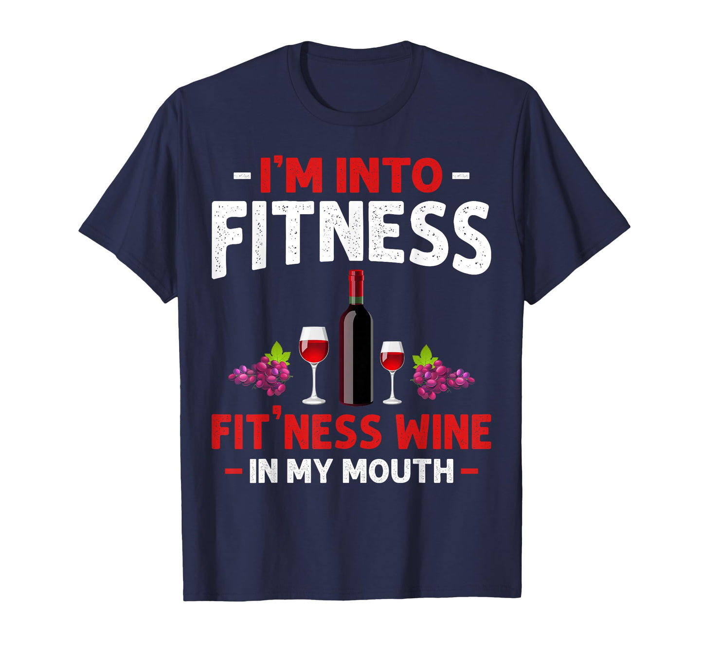 I'm into Fitness Wine In My Mouth Funny Gym Workout Lover T-Shirt