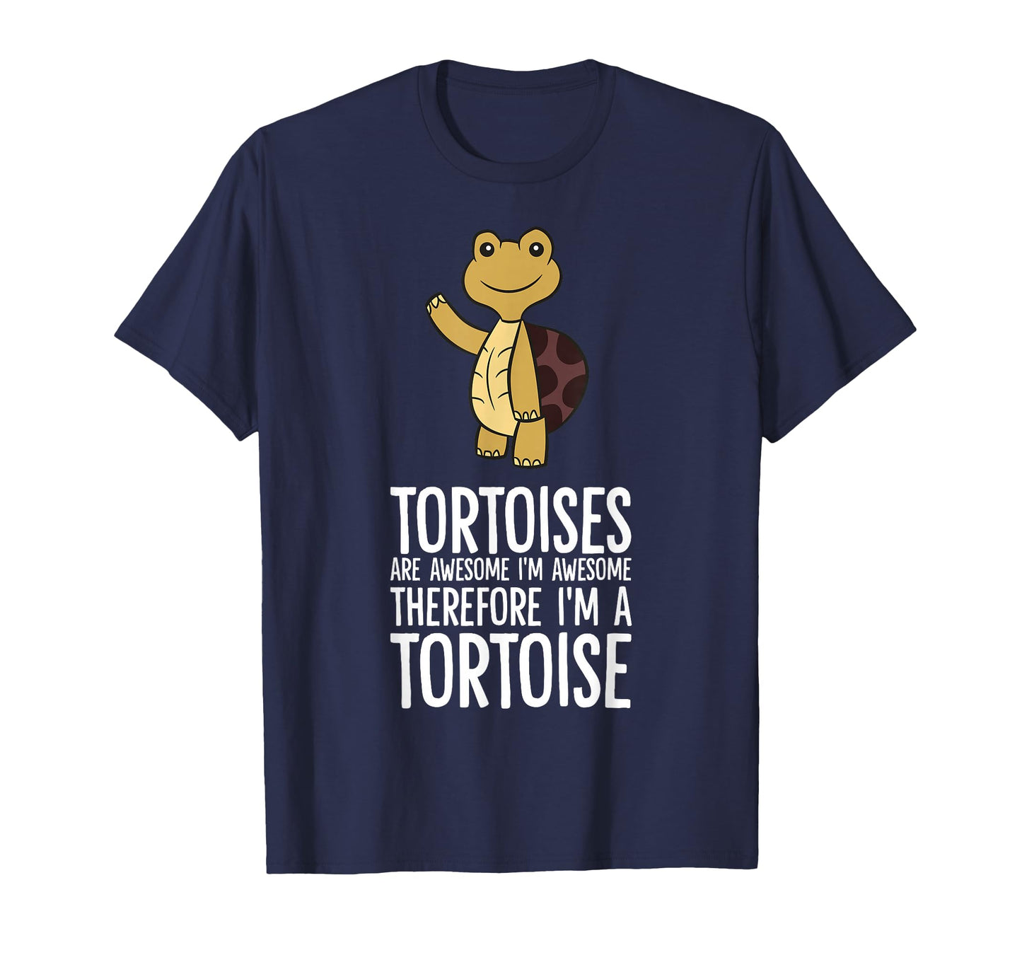 Tortoises Are Awesome. I'm Awesome Therefore I'm a Tortoise T-Shirt