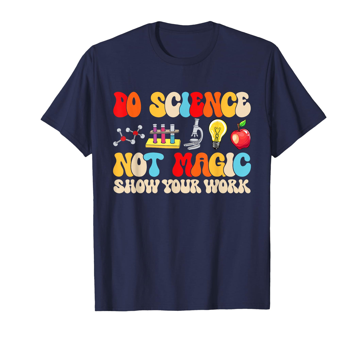 Do Science Not Magic show your work Funny Back To School T-Shirt