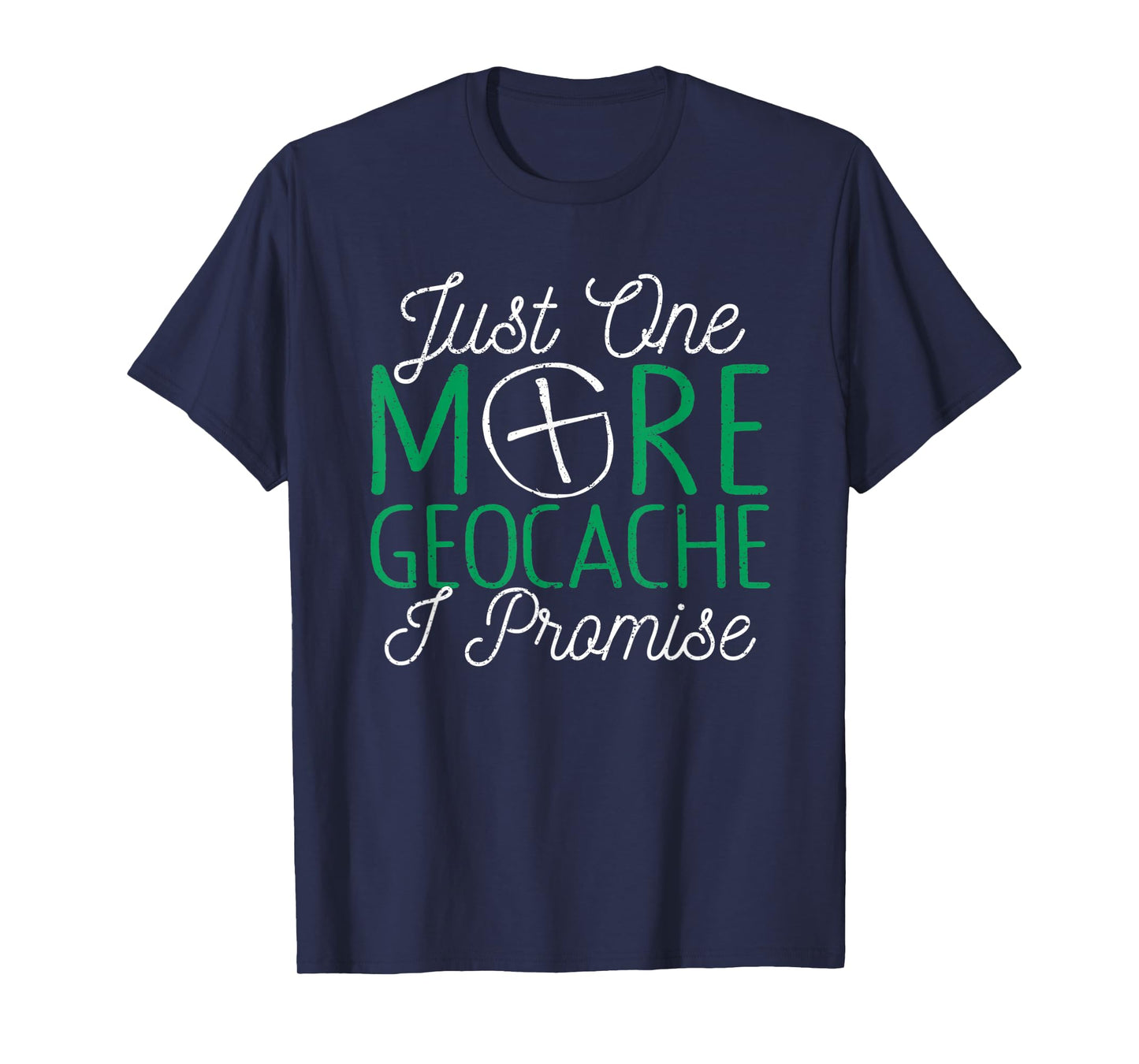 Just One More Geocache I Promise Funny Geocaching Outside T-Shirt