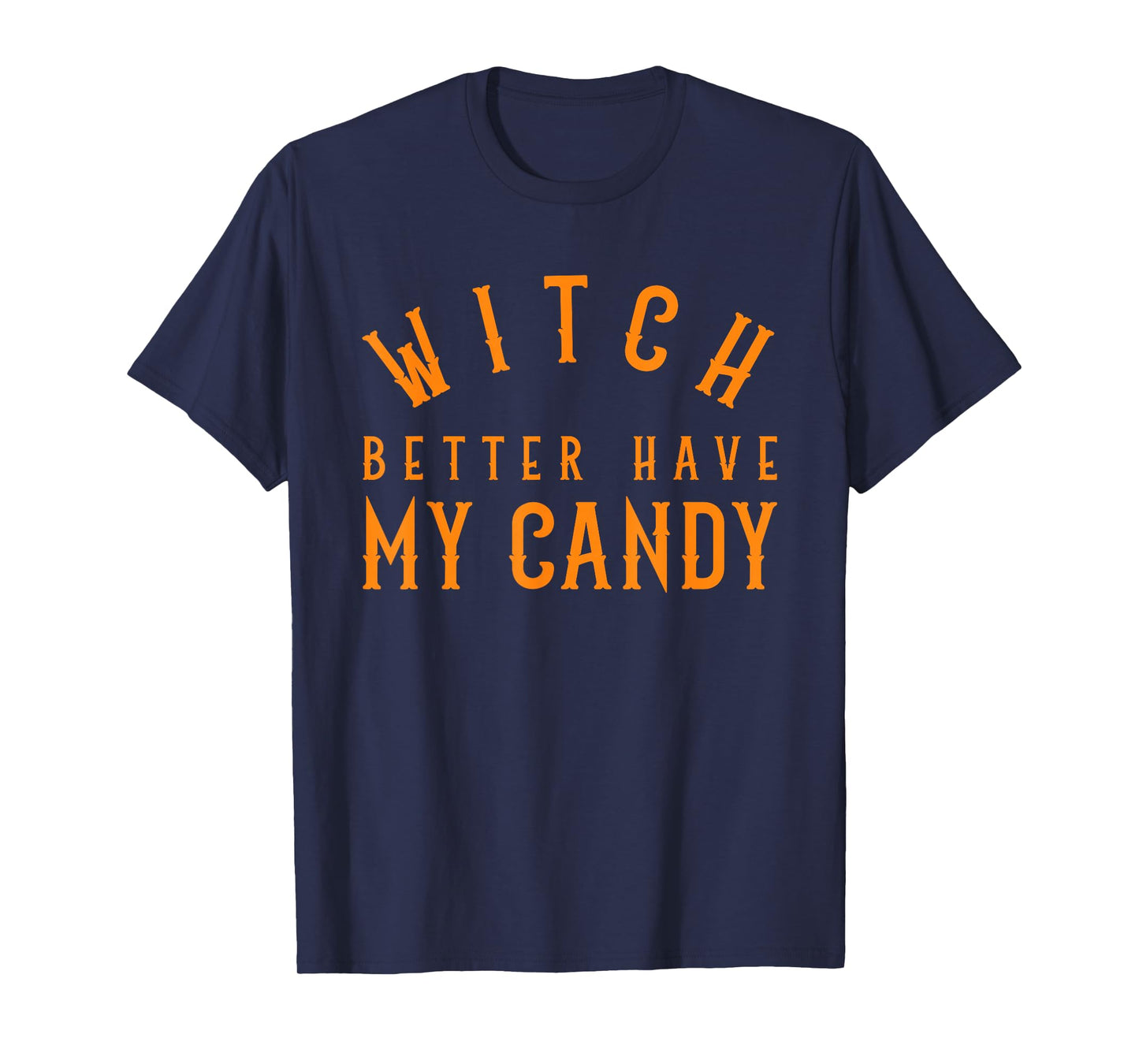 Witch Better Have My Candy Halloween Funny Trick Or Treat T-Shirt