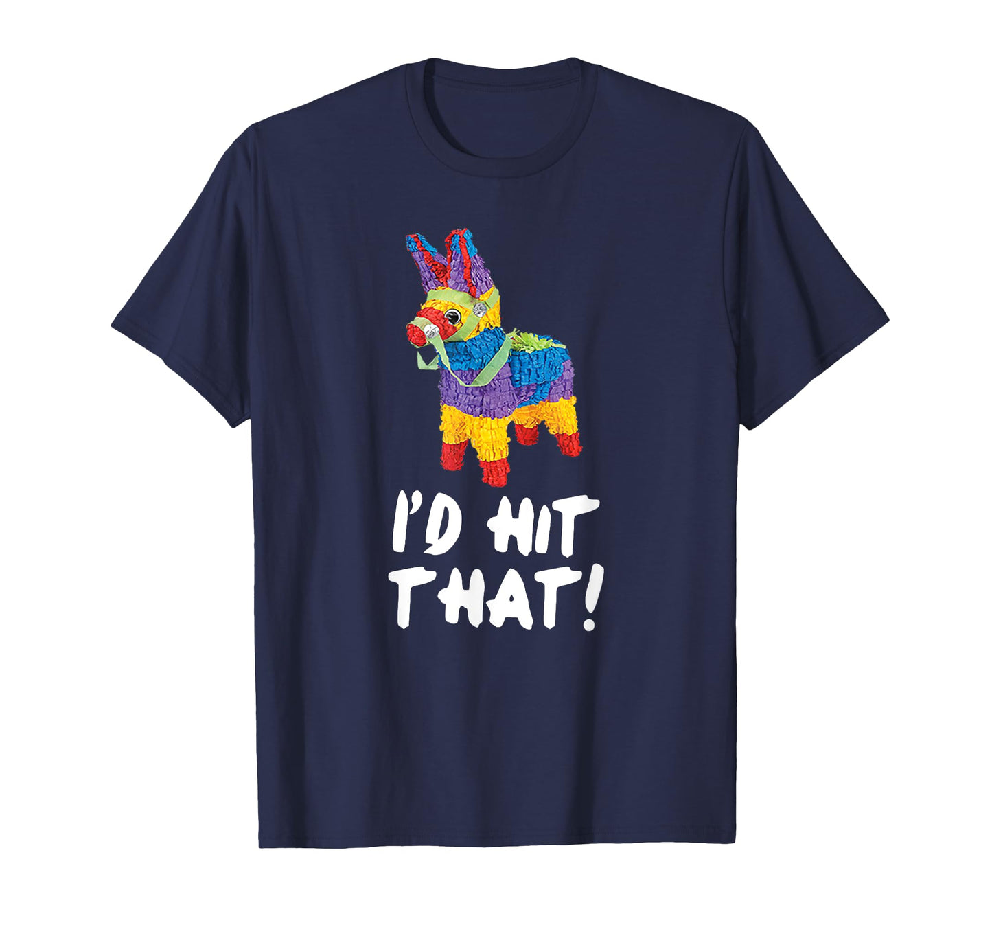 I'd Hit That Pinata T-Shirt Cinco de Mayo Party Shirt T-Shirt