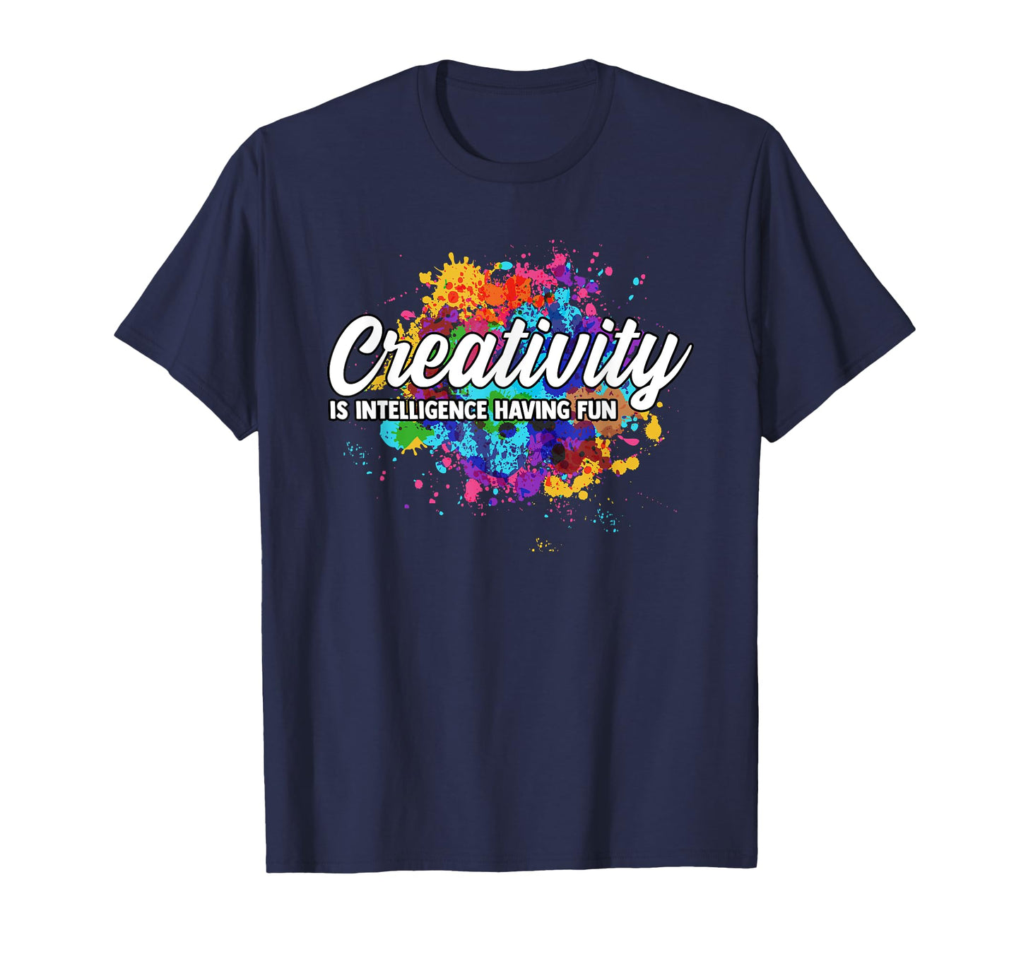 Creativity Is Intelligence Having Fun Creative Artist T-Shirt