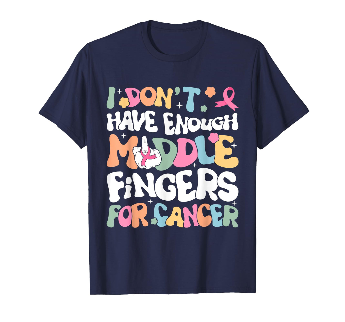 F Cancer Women I Dont Have Enough Middle Fingers For Cancer T-Shirt