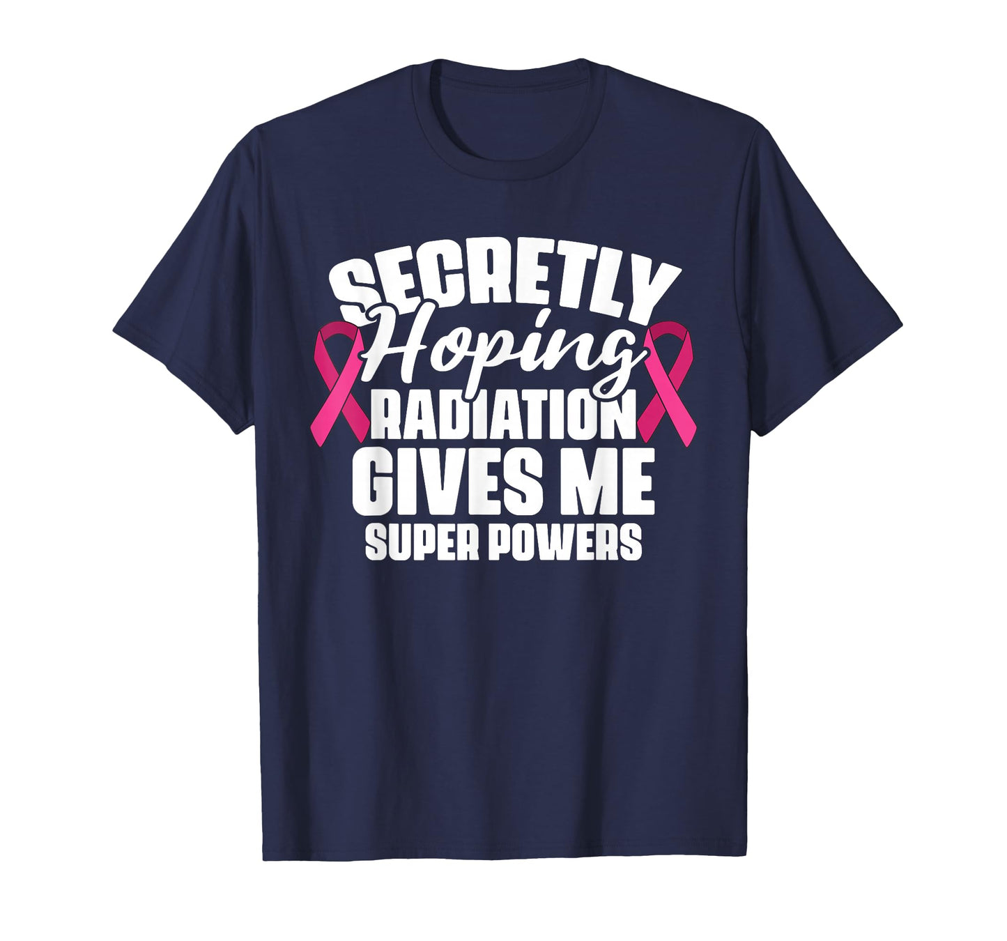 Secretly Hoping Radiation Gives Me Super Power Breast Cancer T-Shirt