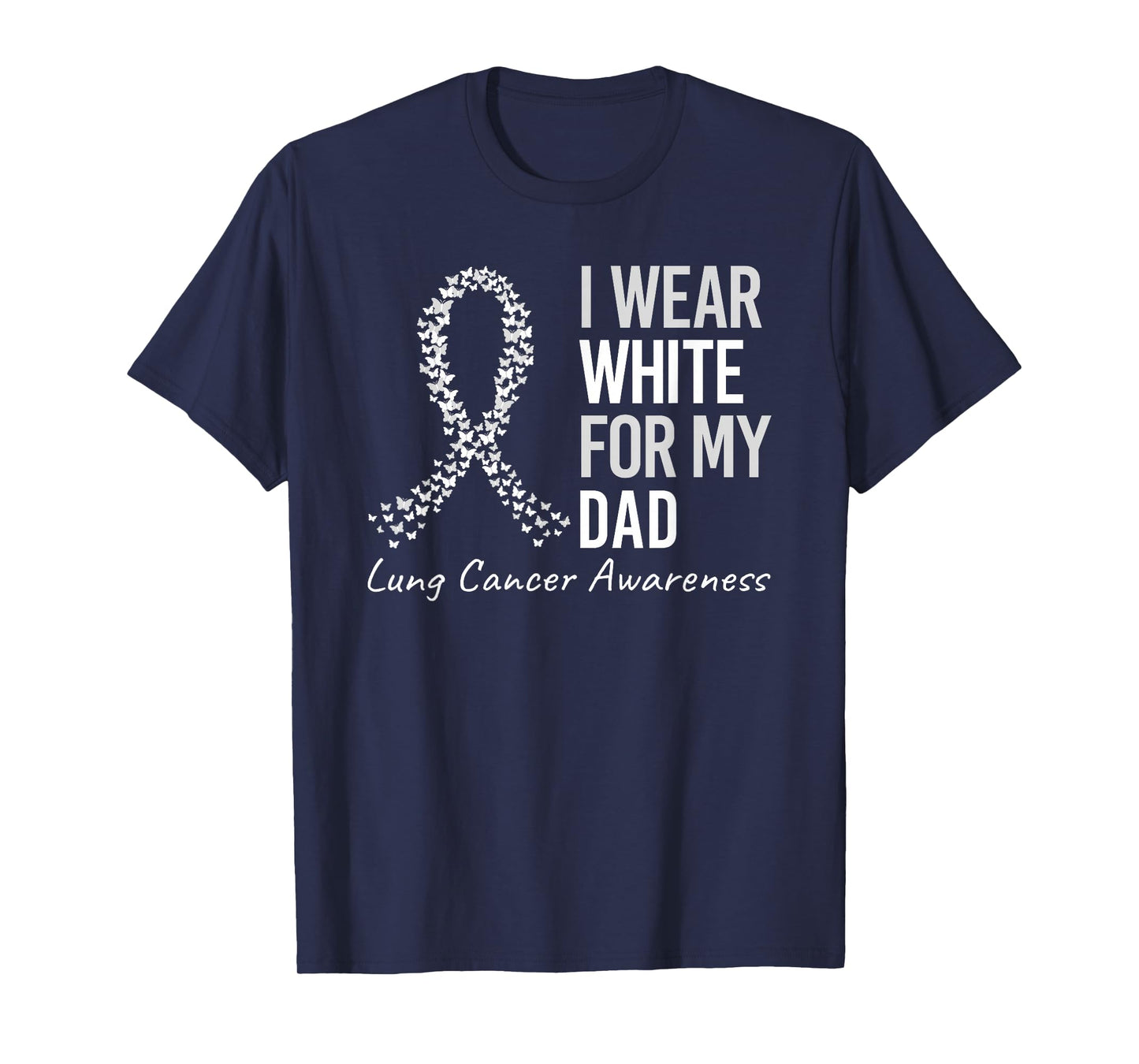 I Wear White For My Dad Lung Cancer Awareness White Ribbon T-Shirt