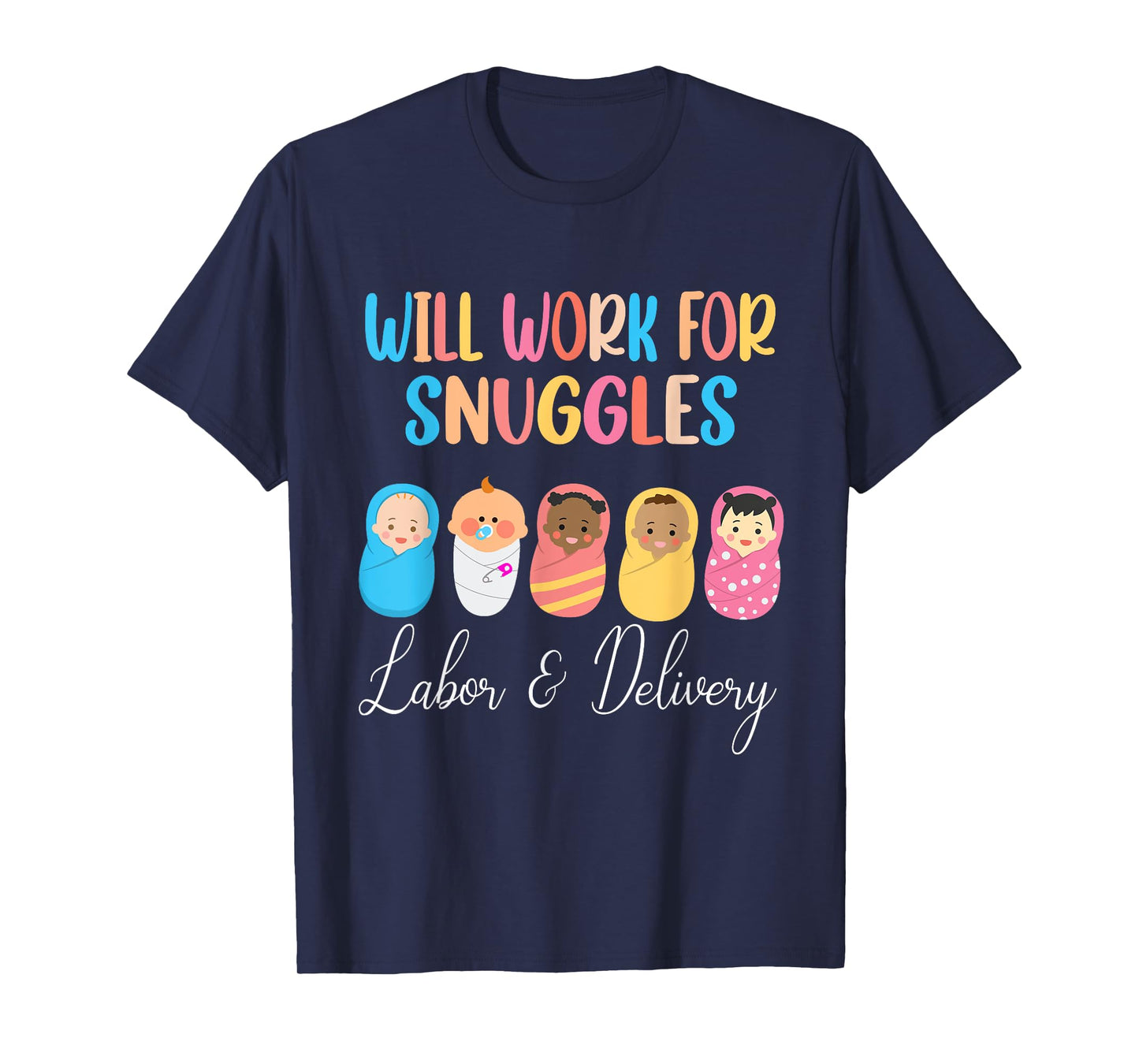 Will Work For Snuggles Labor & Delivery Nurse Baby T-Shirt