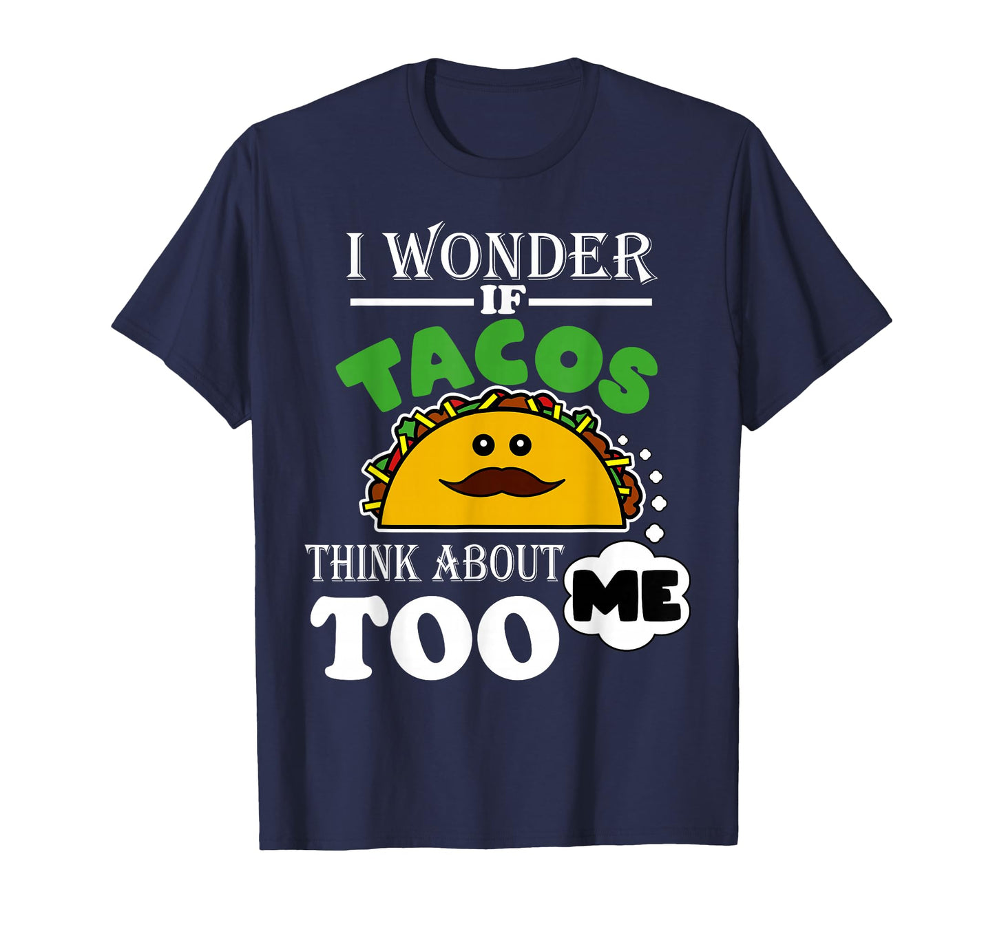 Mens I Wonder If Tacos Think About Me Too Mexican Food Lover T-Shirt