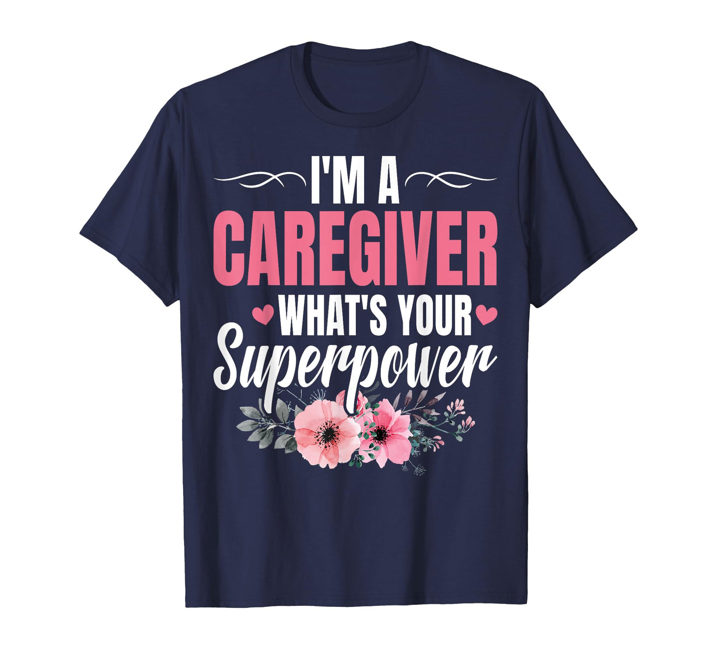 I'm a Caregiver What's Your Superpower Funny Nurse Caregiver T-Shirt