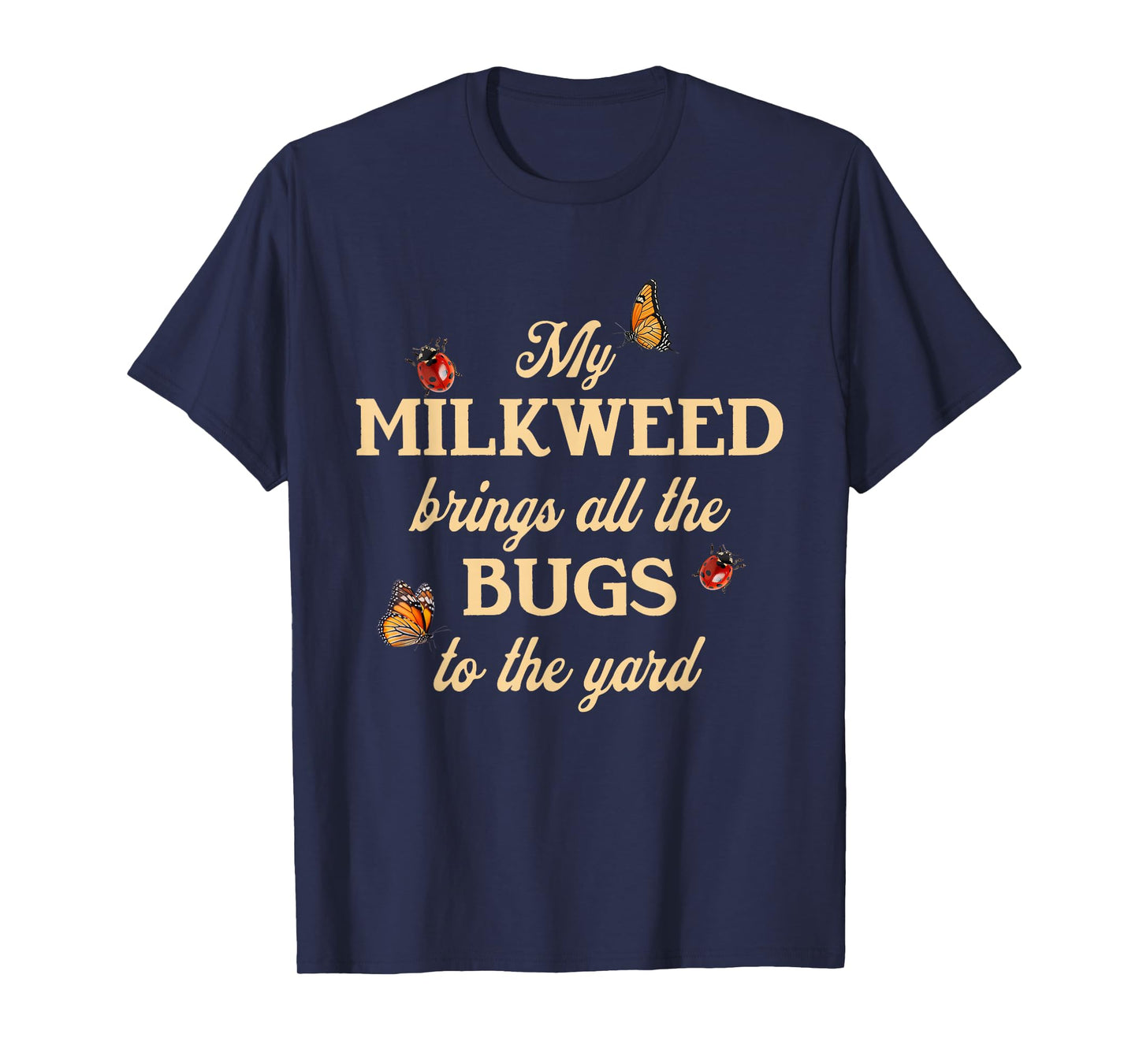My Milkweed Brings All The Bugs to The Yard Butterflies Fun T-Shirt