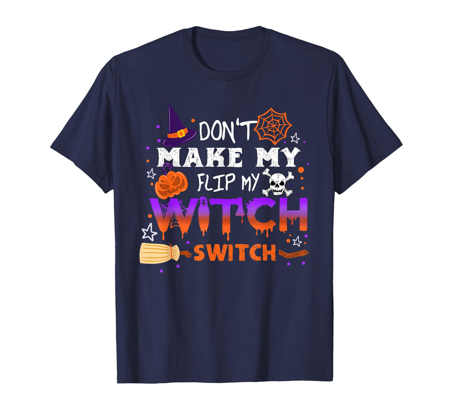 Don't Make Me Flip My Witch Switch Halloween T-Shirt