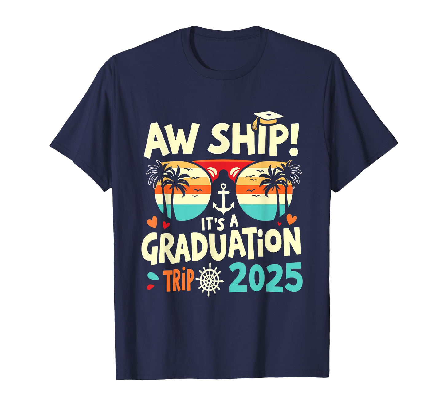 Aw Ship It's A Graduation Trip 2025 Graduation Cruise 2025 T-Shirt