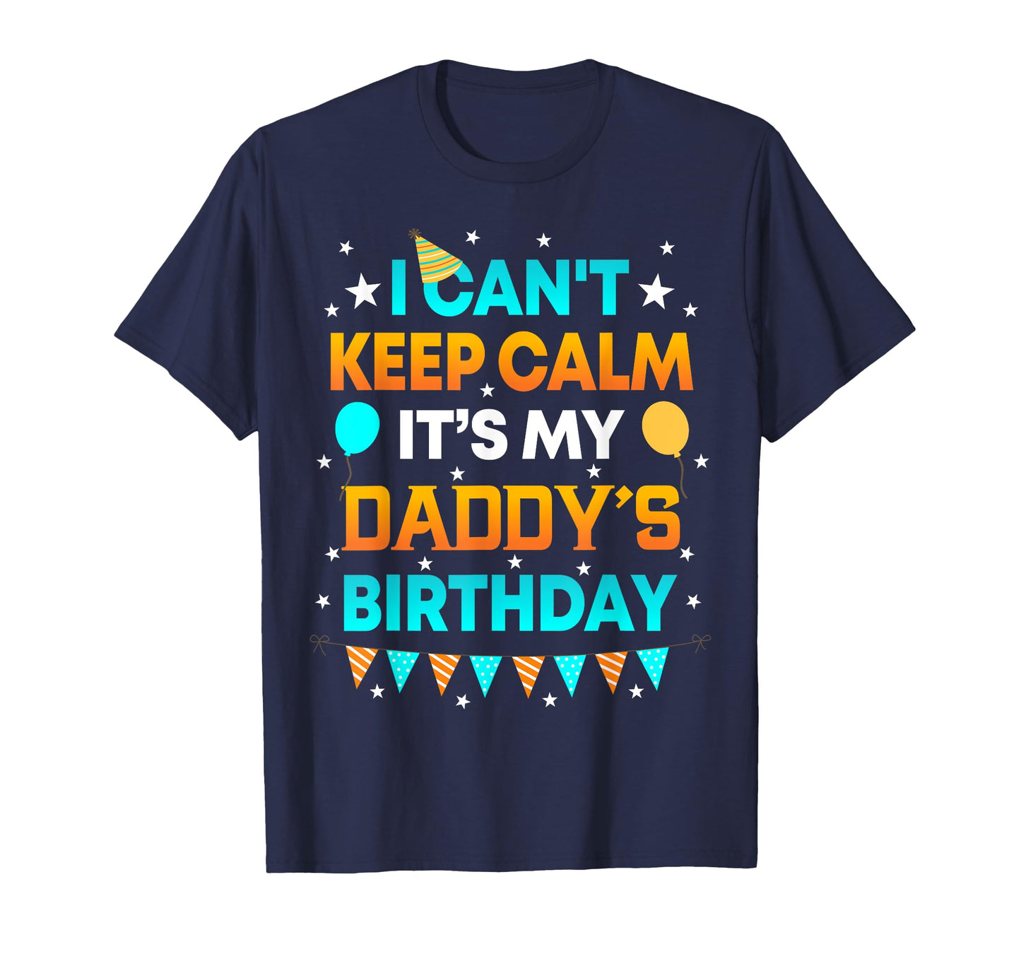 I Can't Keep Calm It's My Daddy Birthday Gift Party T-Shirt