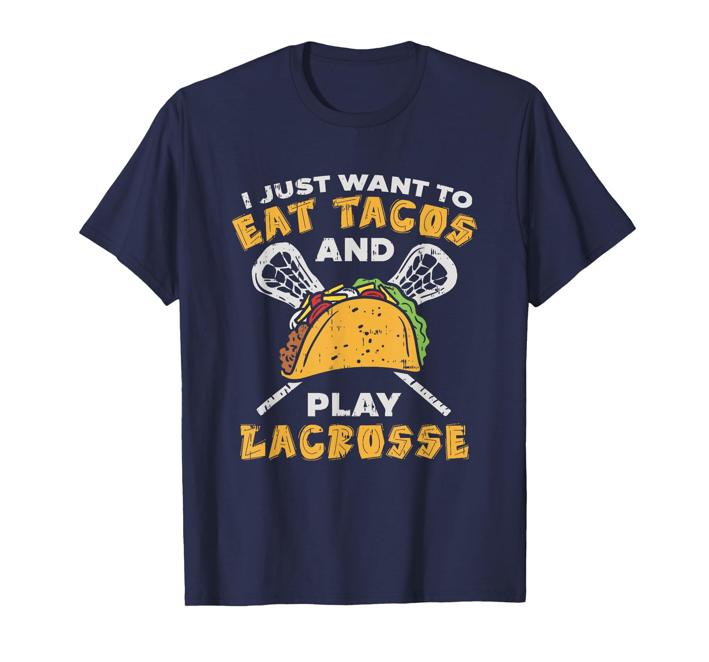 I Just Want To Eat Tacos And Play Lacrosse I Lacrosse Player T-Shirt