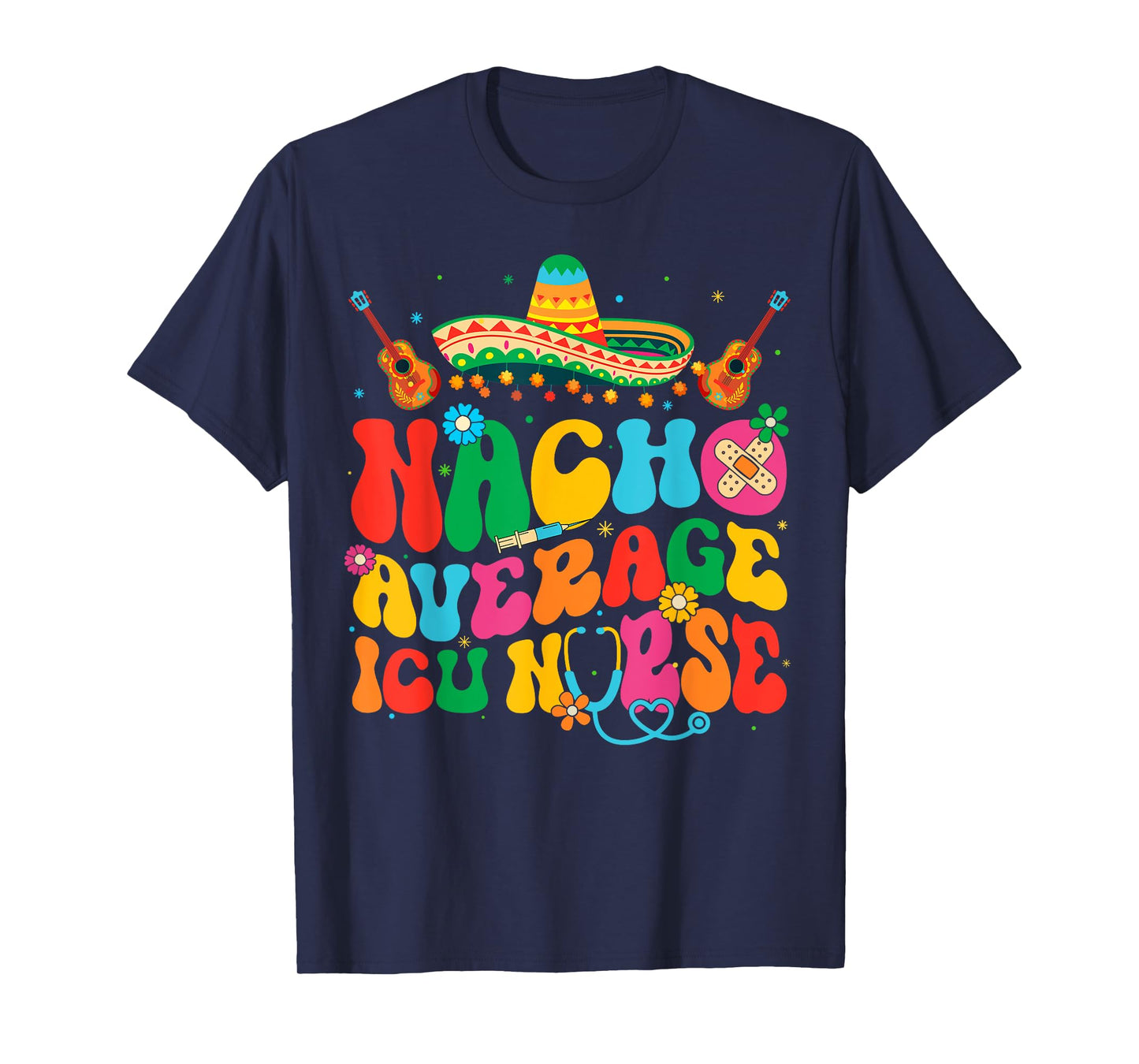 Nacho Average ICU Nurse Cinco De Mayo Fiesta Mexican T-Shirt