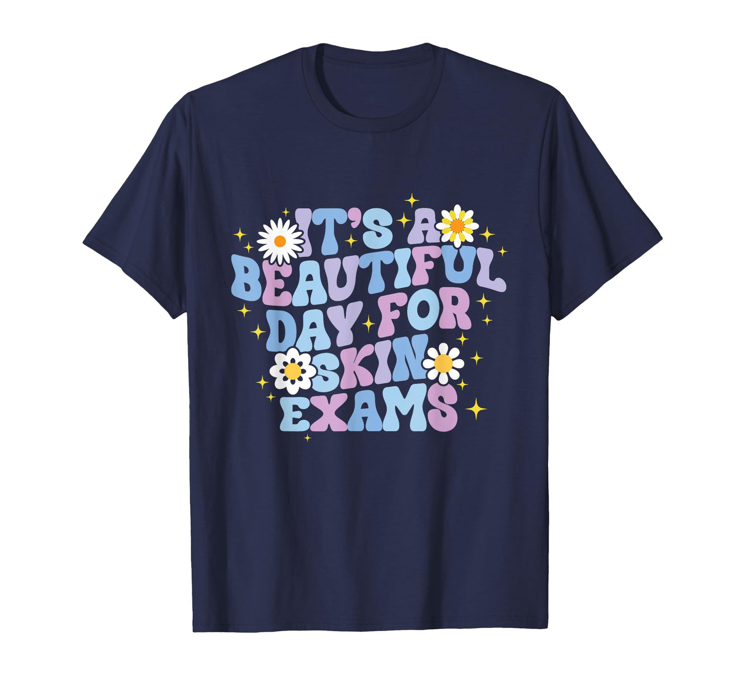 It's A Beautiful Day For Skin Exams Dermatologist T-Shirt