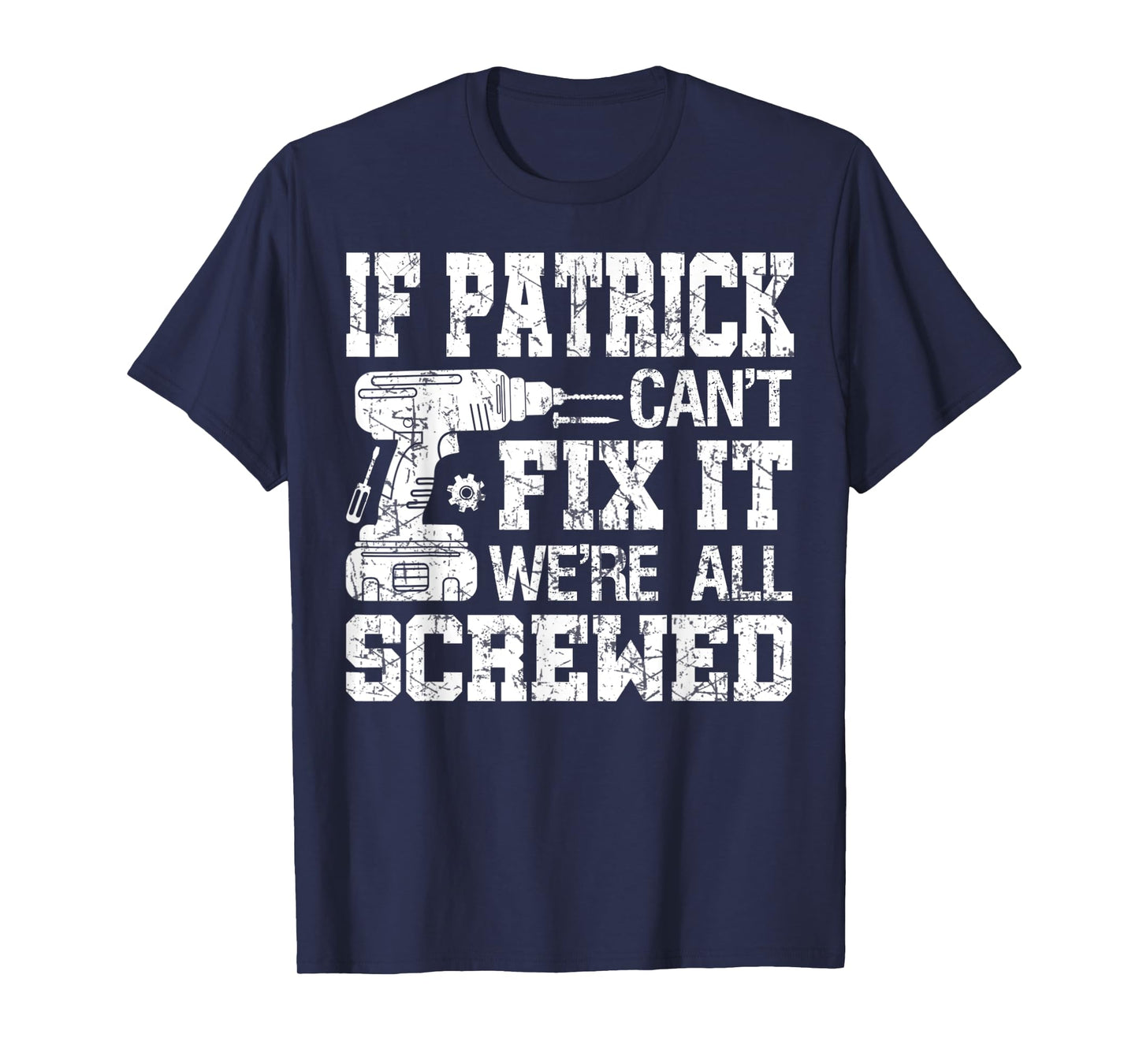 Mens If Patrick Can't Fix it We're All Screwed Funny Fathers Day T-Shirt