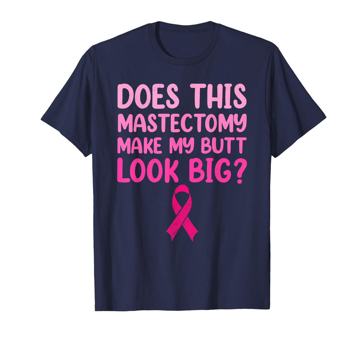 Does This Mastectomy Make My Butt Look Big T-Shirt