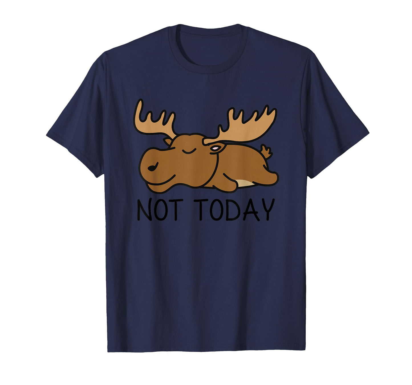 Not Today Lazy Moose T-Shirt