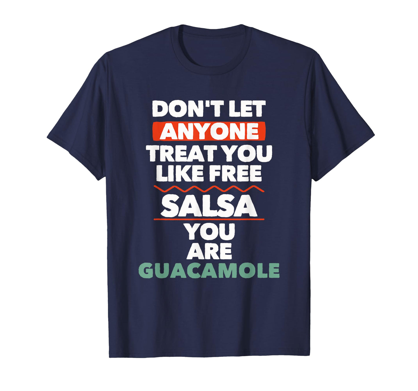 Don't Let Anyone Treat You Like Free Salsa You Are Guacamole T-Shirt