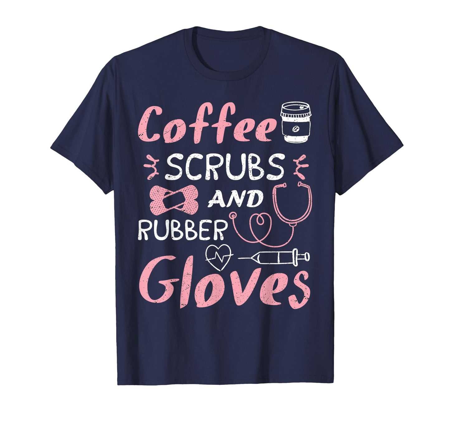 Coffee Scrubs And Rubber Gloves Funny Nurse Gift T-Shirt