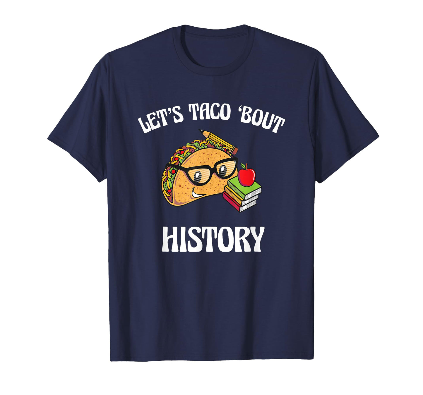 Lets Taco Bout History Funny Food Humor Foodie Historian Pun T-Shirt