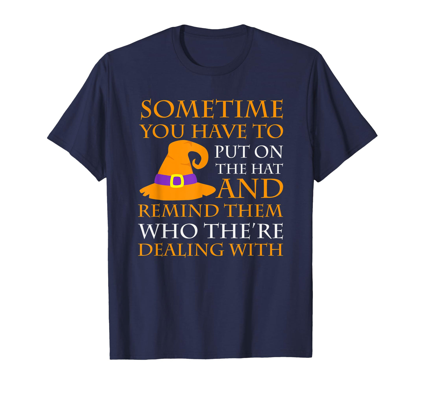 Halloween Sometime You Have to Put on the Hat T-Shirt