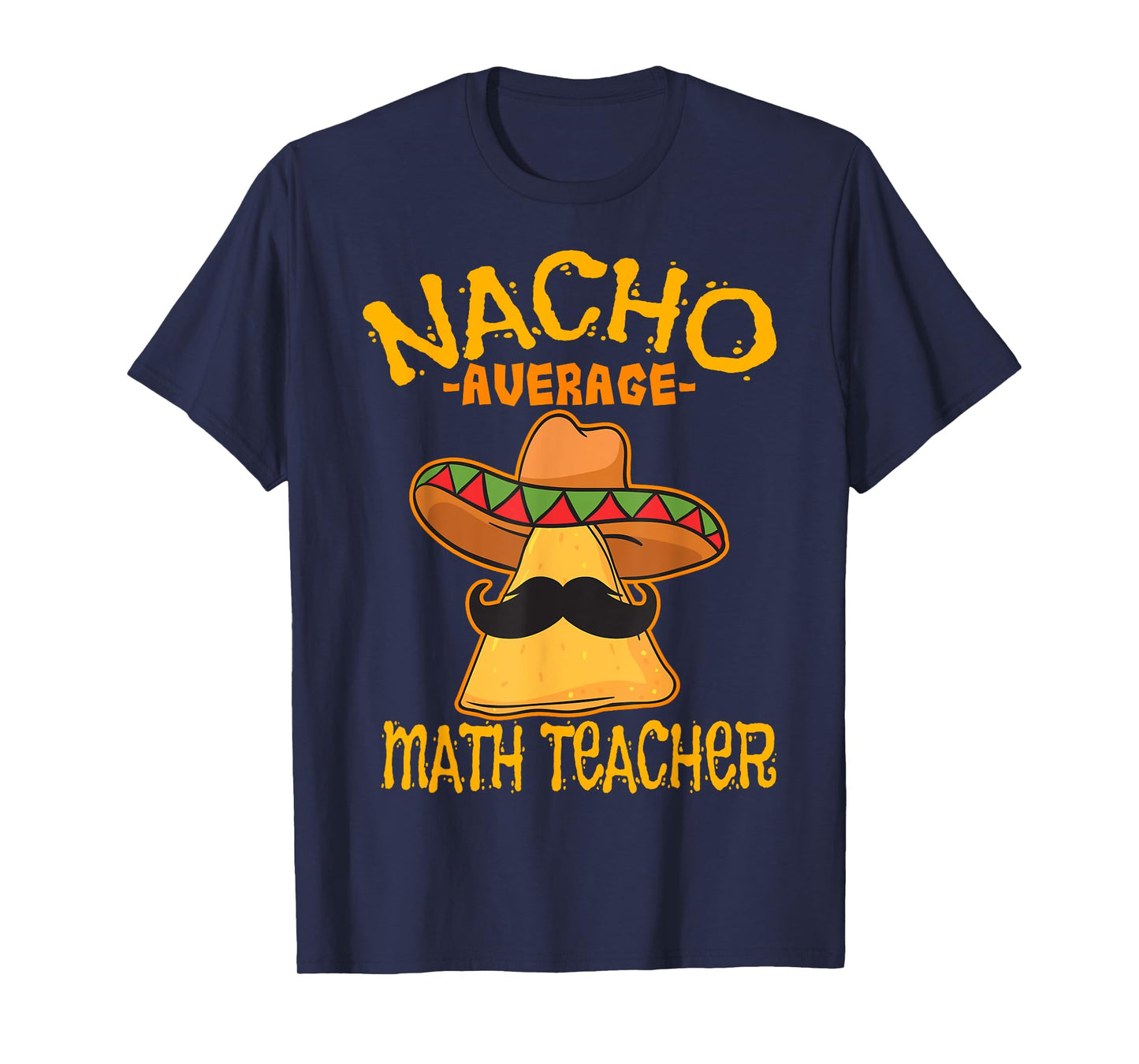 Nacho Average Math Teacher Mathematics Cinco de Mayo Fiesta T-Shirt for Men Women Girls Kids