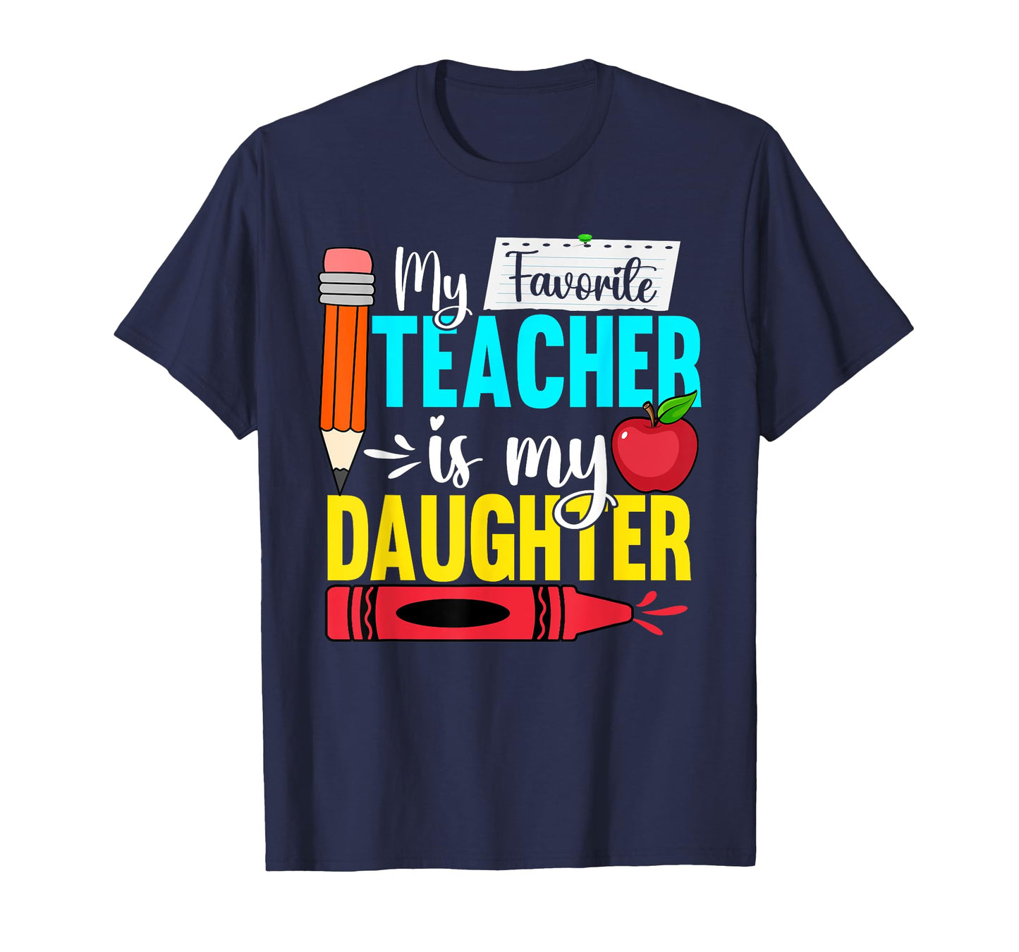 My Favorite Teacher Is My Daughter Teacher Appreciation Men Women T-Shirt