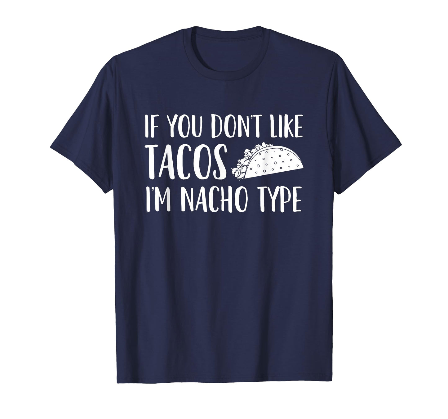 If You Don't Like Tacos I'm Not Your (Nacho) Type T-Shirt
