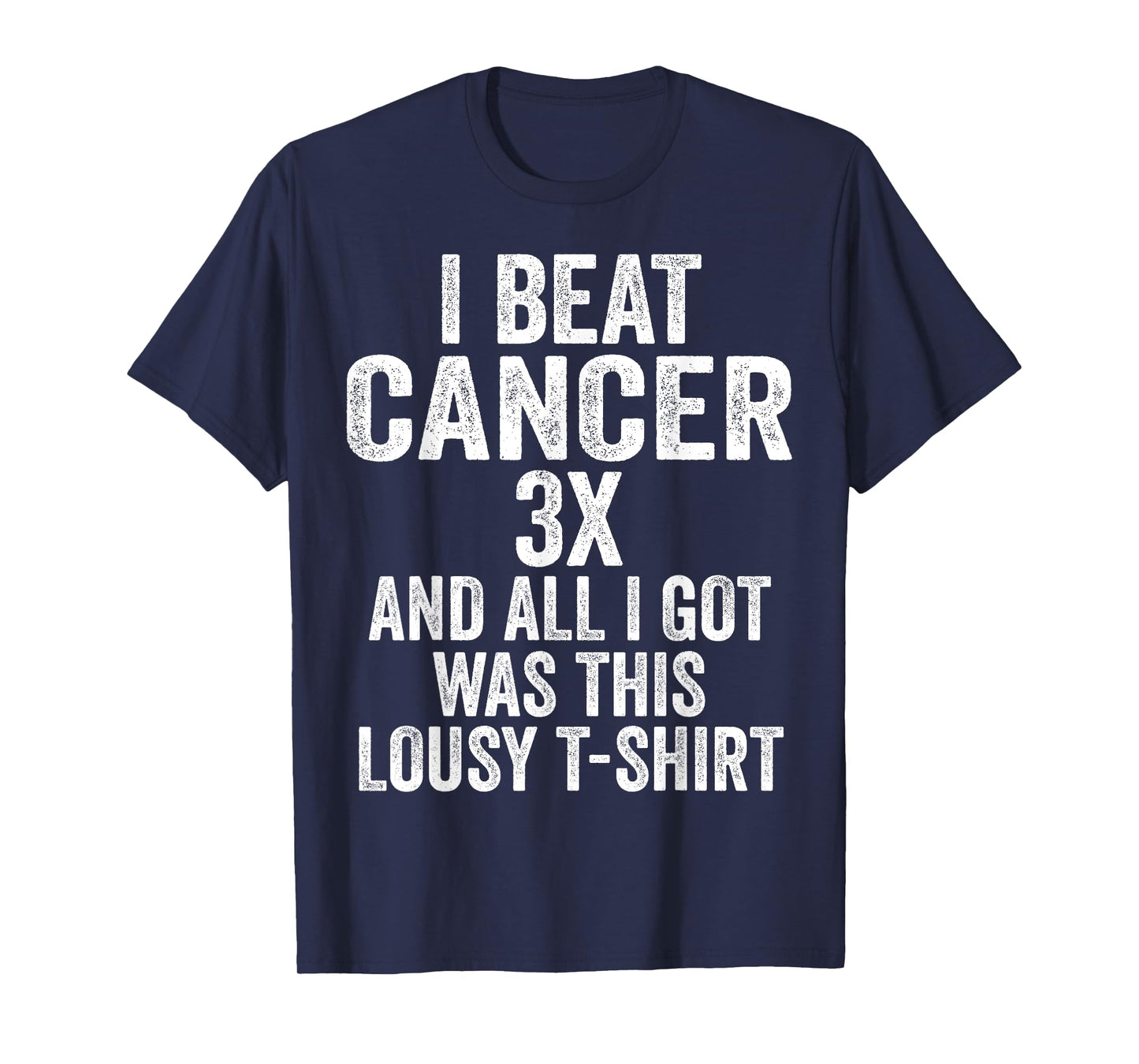 Beat Cancer Three Times And All I Got Was This Shirt T-Shirt
